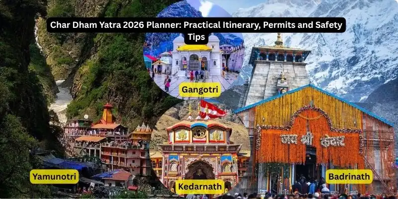 Char Dham Yatra 2026 Planner: Practical Itinerary, Permits and Safety Tips